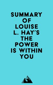 Summary of Louise L. Hay s The Power Is Within You