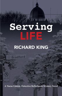 Serving Life : A Nurse Linton, Detective Bellechasse Mystery Novel