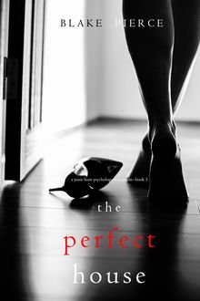 The Perfect House (A Jessie Hunt Psychological Suspense Thriller—Book Three)