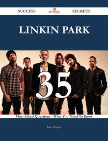 Linkin Park 35 Success Secrets - 35 Most Asked Questions On Linkin Park - What You Need To Know