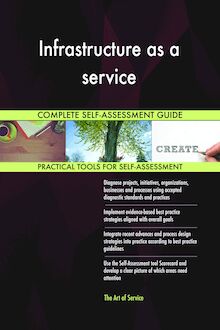 Infrastructure as a service Complete Self-Assessment Guide