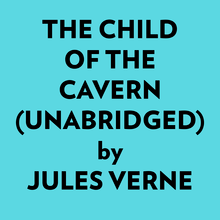 The Child Of The Cavern (Unabridged)