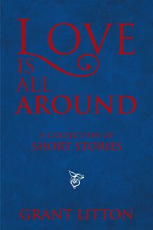 Love Is All Around: a Collection of Short Stories