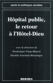L hôpital public, le retour à l Hôtel-Dieu (Coll. Santé et politiques sociales)