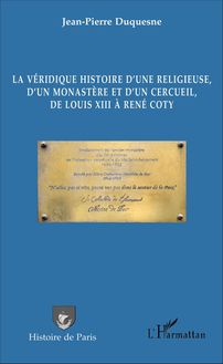 La véridique histoire d une religieuse, d un monastère et d un cercueil, de Louis XIII à René Coty