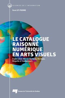 Le catalogue raisonné numérique en arts visuels : Exploration des cas Barbeau, Borduas, Riopelle et Vaillancourt