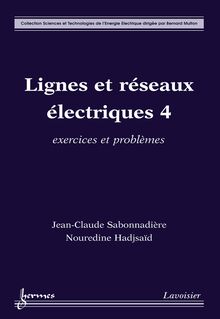 Lignes et réseaux électriques 4 : exercices et problèmes (Coll. Sciences et technologies de l énergie électrique)