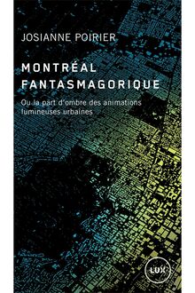 Montréal fantasmagorique : Ou la part d’ombre des animations lumineuses urbaines