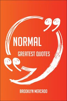 Normal Greatest Quotes - Quick, Short, Medium Or Long Quotes. Find The Perfect Normal Quotations For All Occasions - Spicing Up Letters, Speeches, And Everyday Conversations.