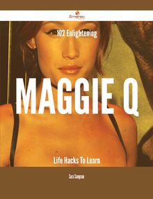 102 Enlightening Maggie Q Life Hacks To Learn