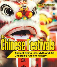 The Chinese Festivals - Ancient China Life, Myth and Art | Children s Ancient History