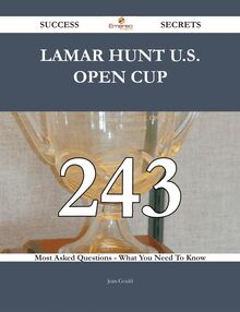Lamar Hunt U.S. Open Cup 243 Success Secrets - 243 Most Asked Questions On Lamar Hunt U.S. Open Cup - What You Need To Know