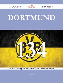 Dortmund 134 Success Secrets - 134 Most Asked Questions On Dortmund - What You Need To Know