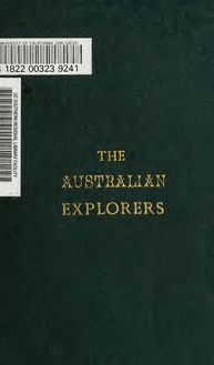 The Australian explorers; their labours, perils, and achievements: being a narrative of discovery, from the landing of Captain Cook to the centennial year