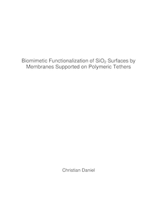 Biomimetic functionalization of SiO_1tn2 surfaces by membranes supported on polymeric tethers [Elektronische Ressource] / Christian Daniel