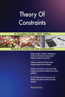 Theory Of Constraints A Complete Guide - 2021 Edition