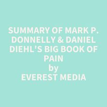 Summary of Mark P. Donnelly & Daniel Diehl s Big Book of Pain