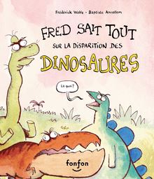 Fred sait tout sur la disparition des dinosaures : Collection Histoires de rire