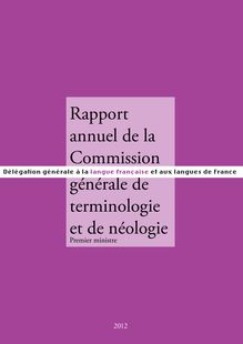 Rapport annuel 2012 de la Commission générale de terminologie et de néologie