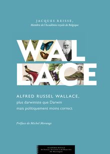 Alfred Russel Wallace, plus darwiniste que Darwin mais politiquement moins correct