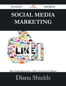 Social Media Marketing 41 Success Secrets - 41 Most Asked Questions On Social Media Marketing - What You Need To Know