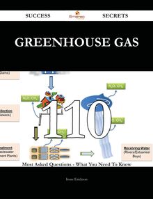 Greenhouse gas 110 Success Secrets - 110 Most Asked Questions On Greenhouse gas - What You Need To Know