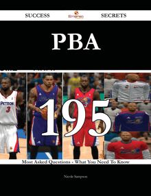 Pba 195 Success Secrets - 195 Most Asked Questions On Pba - What You Need To Know