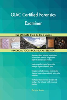 GIAC Certified Forensics Examiner The Ultimate Step-By-Step Guide