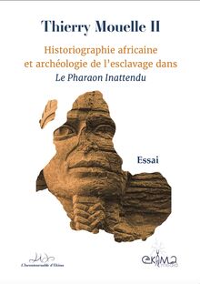 Historiographie africaine et archéologie de l'esclavage dans Le Pharaon Inattendu