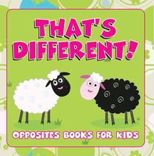 That s Different!: Opposites Books for Kids