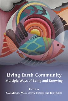 Living Earth Community: Multiple Ways of Being and Knowing