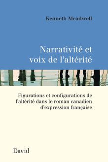 Narrativité et voix de l’altérité : Figurations et configurations de l’altérité dans le roman canadien d’expression française