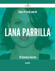 Takes A Fresh Look At Lana Parrilla - 62 Success Secrets