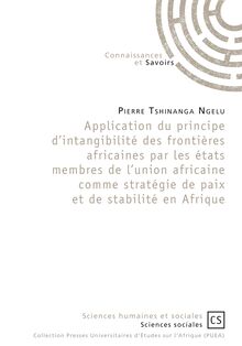 Application du principe d intangibilité des frontières africaines par les états membres de l union africaine comme stratégie de paix et de stabilité en Afrique