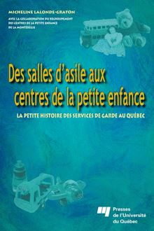 Des salles d asile aux centres de la petite enfance : La petite histoire des services de garde au Québec