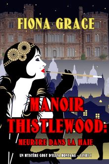 Manoir Thistlewood : Meurtre dans la haie (Un Mystère Cosy d Eliza Montagu – Livre 1)