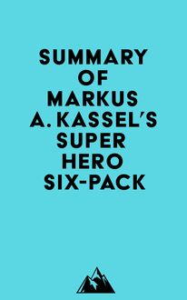 Summary of Markus A. Kassel s Superhero Six-Pack