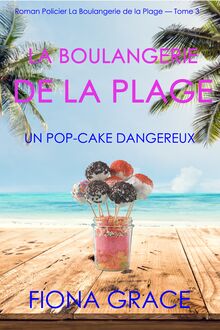 La Boulangerie de la Plage: Un Pop-Cake Dangereux (Série policière cosy La Boulangerie de la Plage – Tome  3)