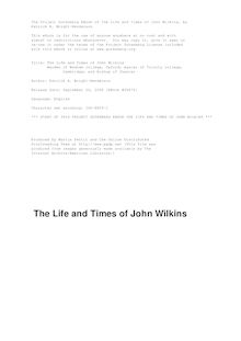 The Life and Times of John Wilkins - Warden of Wadham college, Oxford; master of Trinity college, - Cambridge; and Bishop of Chester