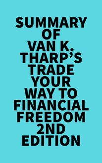 Summary of Van K. Tharp s Trade Your Way to Financial Freedom 2nd Edition