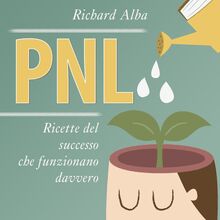 PNL: Ricette del successo che funzionano davvero