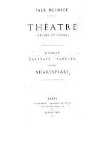 Théâtre (études et copies). Hamlet, Falstaff, Paroles / d après Shakespeare ; Paul Meurice