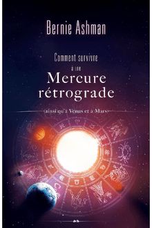 Comment survivre à une Mercure rétrograde : (ainsi qu’à Vénus et à Mars)