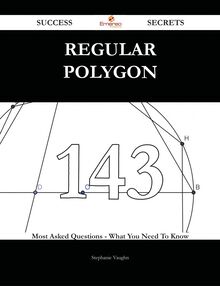 Regular polygon 143 Success Secrets - 143 Most Asked Questions On Regular polygon - What You Need To Know