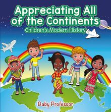 Appreciating All of the Continents | Children s Modern History