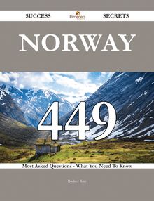 Norway 449 Success Secrets - 449 Most Asked Questions On Norway - What You Need To Know