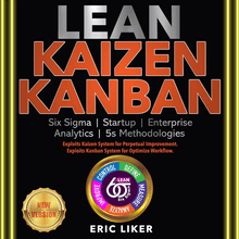 LEAN | KAIZEN | KANBAN: Six Sigma | Startup | Enterprise | Analytics | 5s Methodologies. Exploits Kaizen System for Perpetual Improvement. Exploits Kanban System for Optimize Workflow. NEW VERSION