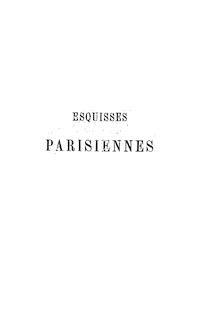 Esquisses parisiennes : scènes de la vie / par Théodore de Banville