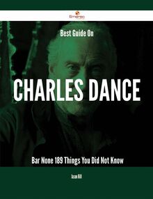 Best Guide On Charles Dance- Bar None - 189 Things You Did Not Know