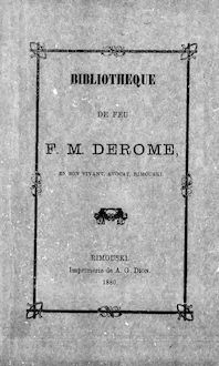 Bibliothèque de feu F.M. Derome [microforme] : en son vivant, avocat, de Rimouski
